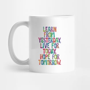 Learn From Yesterday Live For Today Hope For Tomorrow Mug